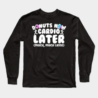 Donuts Now Cardio Later Long Sleeve T-Shirt